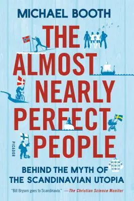 The Almost Nearly Perfect People (Oamenii aproape aproape perfecți): Behind the Myth of the Scandinavian Utopia (În spatele mitului utopiei scandinave) - The Almost Nearly Perfect People: Behind the Myth of the Scandinavian Utopia