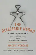 The Delectable Negro: Consumul uman și homoerotismul în cadrul culturii sclavilor americani - The Delectable Negro: Human Consumption and Homoeroticism Within Us Slave Culture