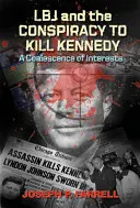 LBJ și conspirația pentru uciderea lui Kennedy: O coalescență de interese - LBJ and the Conspiracy to Kill Kennedy: A Coalescence of Interests