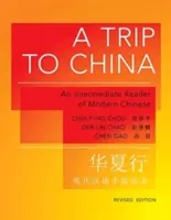 O călătorie în China: O lectură intermediară de chineză modernă - Ediție revizuită - A Trip to China: An Intermediate Reader of Modern Chinese - Revised Edition