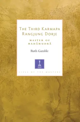 Cel de-al treilea Karmapa Rangjung Dorje: Maestru al Mahamudra - The Third Karmapa Rangjung Dorje: Master of Mahamudra