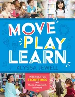 Mișcă, joacă, învață: Povești interactive cu muzică, mișcare și multe altele - Move, Play, Learn: Interactive Storytimes with Music, Movement, and More