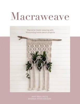 Macraweave: Macrame întâlnește țesutul cu 18 proiecte uimitoare de decorațiuni interioare - Macraweave: Macrame Meets Weaving with 18 Stunning Home Decor Projects