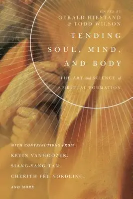 Îngrijirea sufletului, minții și trupului: Arta și știința formării spirituale - Tending Soul, Mind, and Body: The Art and Science of Spiritual Formation