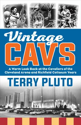 Vintage Cavs: O privire caldă înapoi la Cavaliers din anii Cleveland Arena și Richfield Coliseum - Vintage Cavs: A Warm Look Back at the Cavaliers of the Cleveland Arena and Richfield Coliseum Years