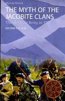 The Myth of the Jacobite Clans (Mitul clanurilor iacobite): Armata iacobită în 1745 - The Myth of the Jacobite Clans: The Jacobite Army in 1745