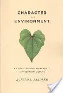 Caracter și mediu: O abordare orientată spre virtute a eticii mediului - Character and Environment: A Virtue-Oriented Approach to Environmental Ethics