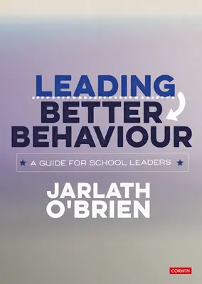 Leading Better Behaviour: Un ghid pentru directorii de școli - Leading Better Behaviour: A Guide for School Leaders