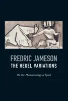 Variațiunile Hegel: Despre fenomenologia spiritului (On the Phenomenology of Spirit) - The Hegel Variations: On the Phenomenology of Spirit