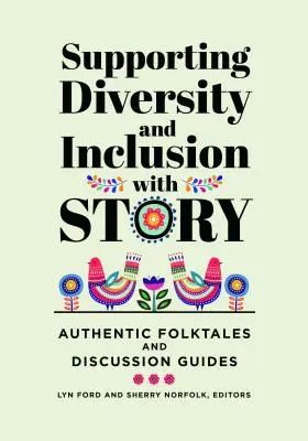 Sprijinirea diversității și incluziunii cu ajutorul poveștilor: Basme populare autentice și ghiduri de discuții - Supporting Diversity and Inclusion With Story: Authentic Folktales and Discussion Guides