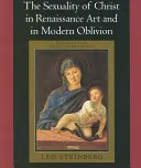 Sexualitatea lui Hristos în arta Renașterii și în uitarea modernă - The Sexuality of Christ in Renaissance Art and in Modern Oblivion