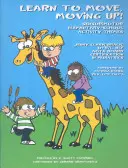 Învață să te miști, în mișcare! Teme de activități senzorimotorii pentru școala primară - Learn to Move, Moving Up! Sensorimotor Elementary-School Activity Themes