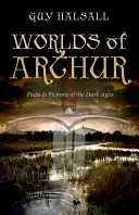 Lumile lui Arthur: Fapte și ficțiuni din Evul Mediu - Worlds of Arthur: Facts and Fictions of the Dark Ages