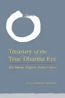 Tezaurul adevăratului ochi al Dharmei: Shobo Genzo al maestrului Zen Dogen - Treasury of the True Dharma Eye: Zen Master Dogen's Shobo Genzo