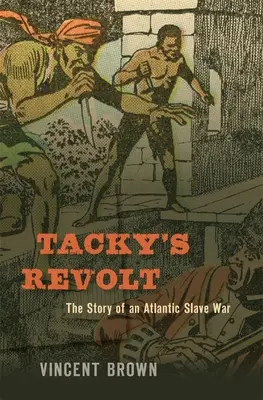 Revolta lui Tacky: Povestea unui război al sclavilor din Atlantic - Tacky's Revolt: The Story of an Atlantic Slave War