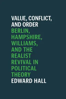 Valoare, conflict și ordine: Berlin, Hampshire, Williams, și renașterea realistă în teoria politică - Value, Conflict, and Order: Berlin, Hampshire, Williams, and the Realist Revival in Political Theory
