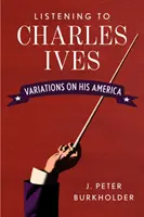 Ascultându-l pe Charles Ives: Variations on His America - Listening to Charles Ives: Variations on His America