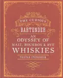 The Curious Bartender: O odisee a whisky-urilor de malț, bourbon și secară - The Curious Bartender: An Odyssey of Malt, Bourbon & Rye Whiskies