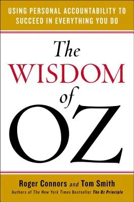 Înțelepciunea lui Oz: Utilizarea responsabilității personale pentru a reuși în tot ceea ce faci - The Wisdom of Oz: Using Personal Accountability to Succeed in Everything You Do