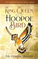 Cronicile lui Bani Israil: Regele, regina și pasărea Hoopoe: The King, the Queen, and the Hoopoe Bird - The Chronicles of Bani Israil: The King, the Queen, and the Hoopoe Bird