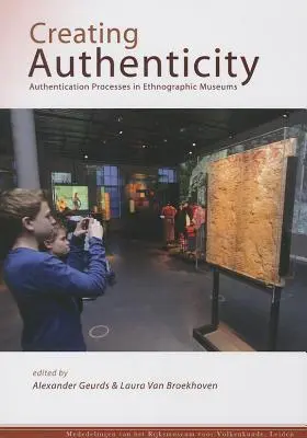 Crearea autenticității: Procese de autentificare în muzeele etnografice - Creating Authenticity: Authentication Processes in Ethnographic Museums