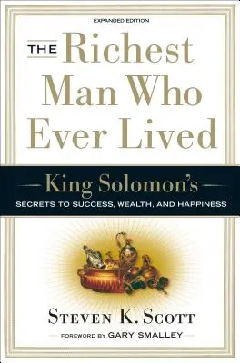 Cel mai bogat om care a trăit vreodată: King Solomon's Secrets to Success, Wealth, and Happiness - The Richest Man Who Ever Lived: King Solomon's Secrets to Success, Wealth, and Happiness