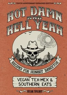 Hot Damn & Hell Yeah: Rețete pentru Banditos înfometați, ediția extinsă la a 10-a aniversare - Hot Damn & Hell Yeah: Recipes for Hungry Banditos, 10th Anniversary Expanded Edition
