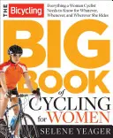 The Bicycling Big Book of Cycling for Women: Tot ce trebuie să știți pentru orice, oricând și oriunde ați pedala - The Bicycling Big Book of Cycling for Women: Everything You Need to Know for Whatever, Whenever, and Wherever You Ride