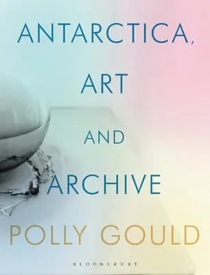 Antarctica, artă și arhivă - Antarctica, Art and Archive