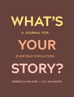 Care este povestea ta? Un jurnal pentru evoluția de zi cu zi - What's Your Story?: A Journal for Everyday Evolution