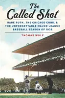 The Called Shot: Babe Ruth, Chicago Cubs și sezonul de neuitat al Major League Baseball din 1932 - The Called Shot: Babe Ruth, the Chicago Cubs, and the Unforgettable Major League Baseball Season of 1932