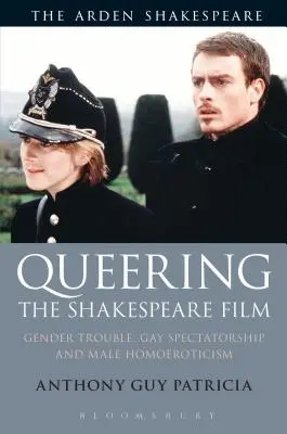 Queering the Shakespeare Film: Gender Trouble, Gay Spectatorship and Male Homoeroticism (Probleme de gen, spectatori homosexuali și homoerotism masculin) - Queering the Shakespeare Film: Gender Trouble, Gay Spectatorship and Male Homoeroticism