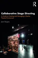 Collaborative Stage Directing: Un ghid pentru crearea și gestionarea unui mediu teatral pozitiv - Collaborative Stage Directing: A Guide to Creating and Managing a Positive Theatre Environment