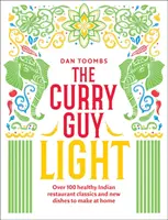 The Curry Guy Light: Peste 100 de clasice curry indiene mai ușoare și mai proaspete - The Curry Guy Light: Over 100 Lighter, Fresher Indian Curry Classics