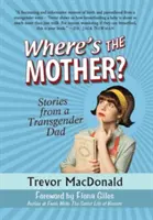 Unde este mama? Povești de la un tată transgender - Where's the Mother?: Stories from a Transgender Dad