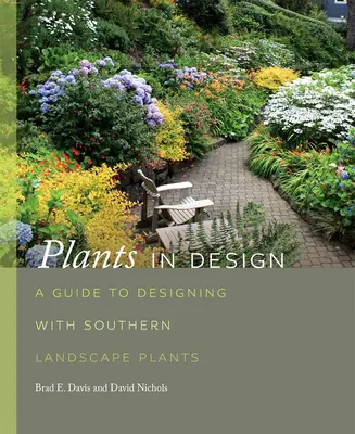 Plante în design: Un ghid pentru proiectarea cu plante de peisaj din sud - Plants in Design: A Guide to Designing with Southern Landscape Plants
