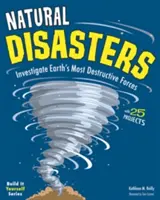 Dezastre naturale: Investigarea celor mai distructive forțe ale Pământului cu 25 de proiecte - Natural Disasters: Investigate the Earth's Most Destructive Forces with 25 Projects