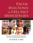 Diagnosticul facial al deficienței de săruri celulare: Un ghid al utilizatorului - Facial Diagnosis of Cell Salt Deficiency: A User's Guide