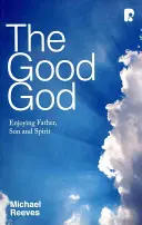 Dumnezeu bun: Bucurându-ne de Tatăl, Fiul și Duhul Sfânt - Good God: Enjoying Father, Son, and Spirit