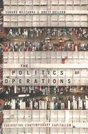 Politica operațiunilor: Excavarea capitalismului contemporan - The Politics of Operations: Excavating Contemporary Capitalism