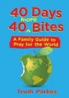 40 Days 40 More Bites: Un ghid de familie pentru a se ruga pentru lume - 40 Days 40 More Bites: A Family Guide to Pray for the World
