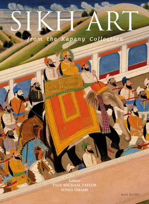 Arta sikh: Din colecția Kapany - The Sikh Art: From the Kapany Collection