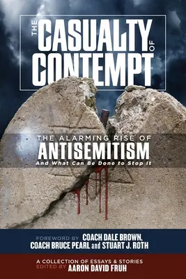 The Casualty of Contempt: Creșterea alarmantă a antisemitismului și ce se poate face pentru a-l opri - The Casualty of Contempt: The Alarming Rise of Antisemitism and What Can Be Done to Stop It