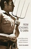 De la Schlemiel la Sabra: Masculinitatea sionistă și literatura ebraică palestiniană - From Schlemiel to Sabra: Zionist Masculinity and Palestinian Hebrew Literature
