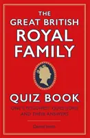 Great British Royal Family Quiz Book - Cele mai dificile întrebări și răspunsurile lor - Great British Royal Family Quiz Book - One's Toughest Questions and Their Answers