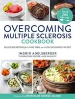 Carte de bucate pentru depășirea sclerozei multiple: Rețete delicioase pentru a trăi bine cu o dietă săracă în grăsimi saturate - Overcoming Multiple Sclerosis Cookbook: Delicious Recipes for Living Well with a Low Saturated Fat Diet