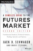 A Complete Guide to the Futures Market (Ghid complet pentru piața futures): Analiză tehnică, sisteme de tranzacționare, analiză fundamentală, opțiuni, spread-uri și principii de tranzacționare - A Complete Guide to the Futures Market: Technical Analysis, Trading Systems, Fundamental Analysis, Options, Spreads, and Trading Principles