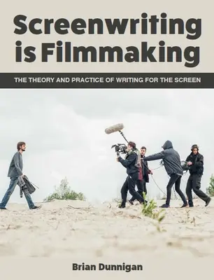 Scenariul este cinematografie: Teoria și practica scrierii pentru ecran: The Theory and Practice of Writing for the Screen - Screenwriting Is Filmmaking: The Theory and Practice of Writing for the Screen