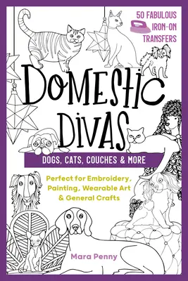 Domestic Divas - Câini, pisici, canapele și multe altele: Perfecte pentru broderie, pictură, artă vestimentară și artizanat în general - Domestic Divas - Dogs, Cats, Couches & More: Perfect for Embroidery, Painting, Wearable Art & General Crafts