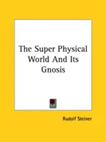 Lumea superfizică și gnoza sa - The Super Physical World And Its Gnosis
